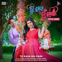 Tu Raja Mu Rani (Title Track)